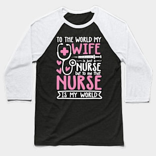 To The World My Wife is Just a Nurse Baseball T-Shirt